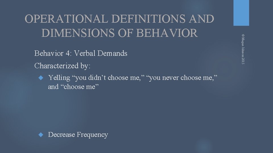 Behavior 4: Verbal Demands Characterized by: Yelling “you didn’t choose me, ” “you never