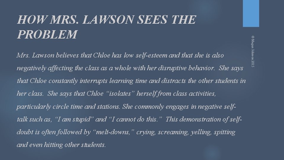 Mrs. Lawson believes that Chloe has low self-esteem and that she is also negatively