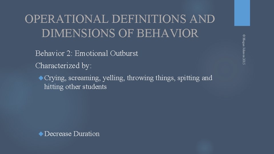 Behavior 2: Emotional Outburst Characterized by: Crying, screaming, yelling, throwing things, spitting and hitting