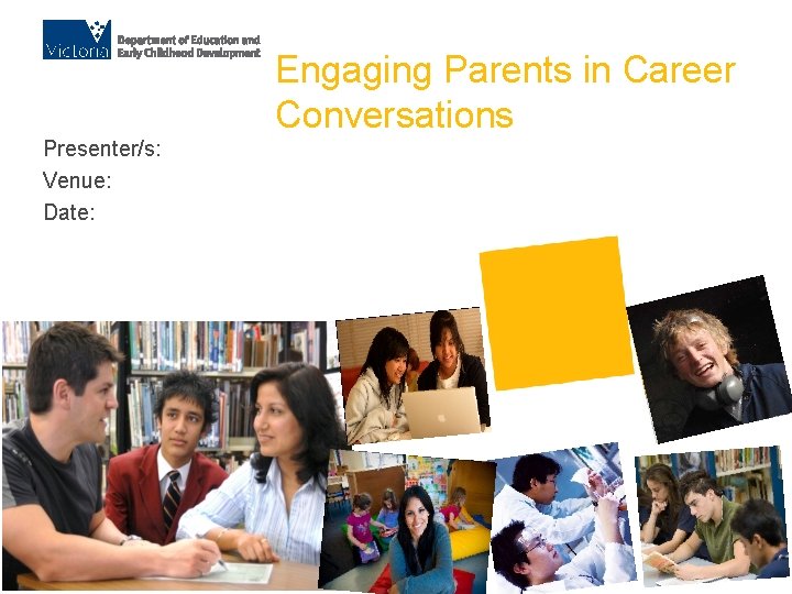 Engaging Parents in Career Conversations Presenter/s: Venue: Date: 