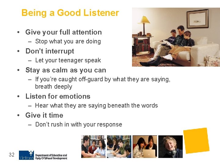 Being a Good Listener • Give your full attention – Stop what you are
