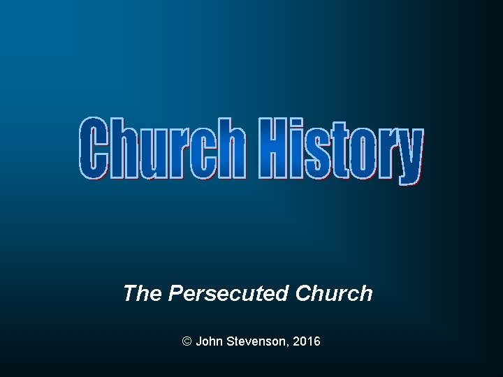 The Persecuted Church © John Stevenson, 2016 