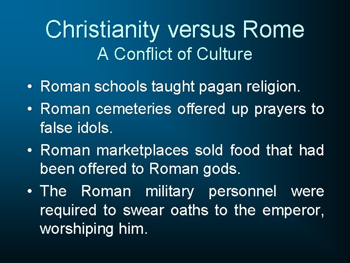 Christianity versus Rome A Conflict of Culture • Roman schools taught pagan religion. •