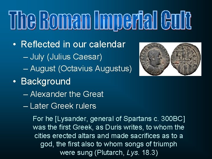  • Reflected in our calendar – July (Julius Caesar) – August (Octavius Augustus)