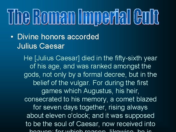  • Divine honors accorded Julius Caesar He [Julius Caesar] died in the fifty-sixth