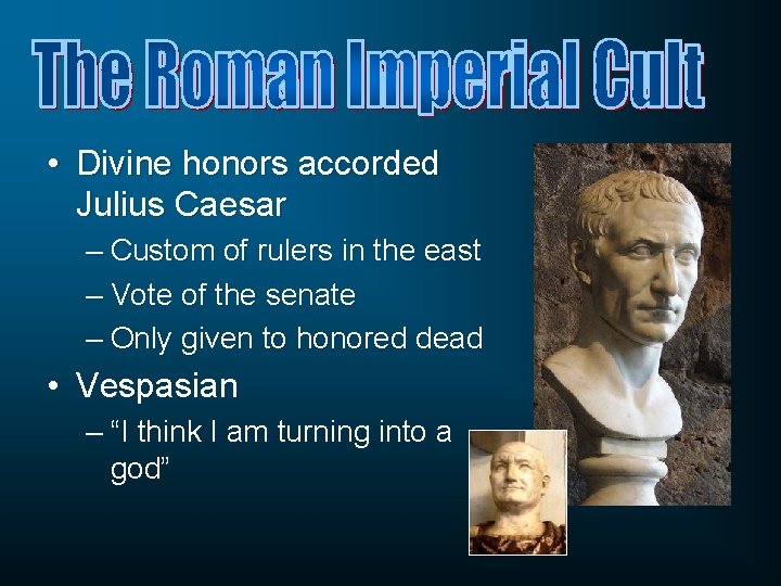  • Divine honors accorded Julius Caesar – Custom of rulers in the east