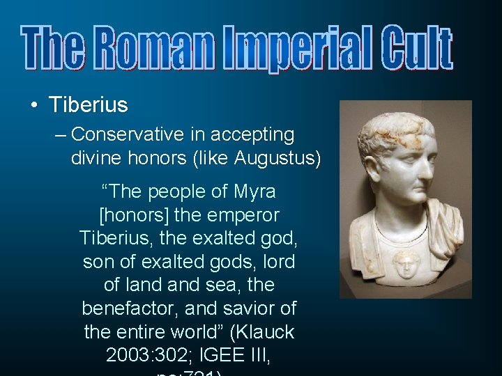  • Tiberius – Conservative in accepting divine honors (like Augustus) “The people of
