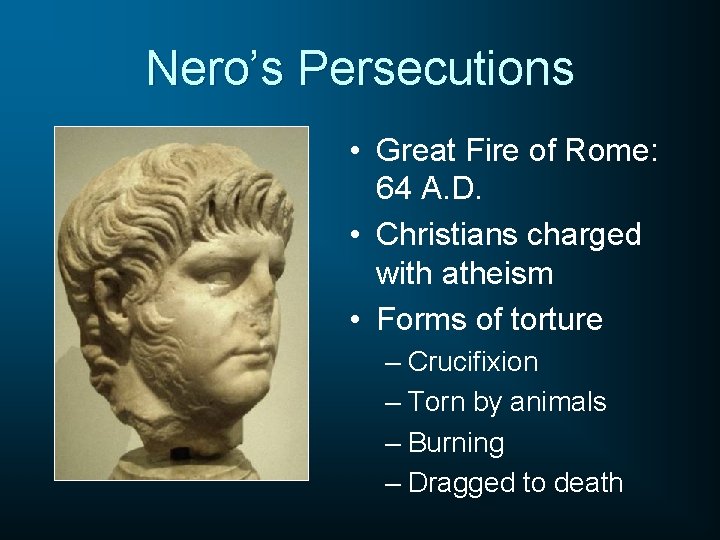 Nero’s Persecutions • Great Fire of Rome: 64 A. D. • Christians charged with