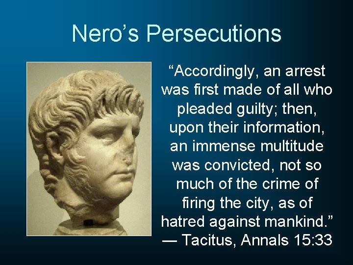 Nero’s Persecutions “Accordingly, an arrest was first made of all who pleaded guilty; then,