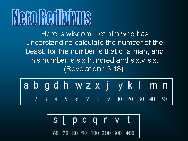 Here is wisdom. Let him who has understanding calculate the number of the beast,