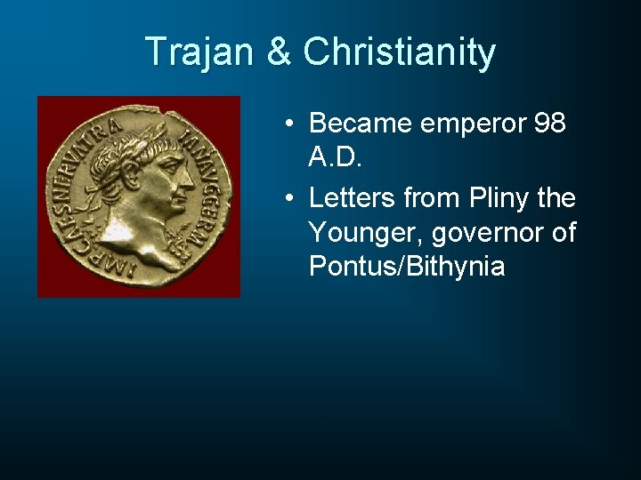 Trajan & Christianity • Became emperor 98 A. D. • Letters from Pliny the