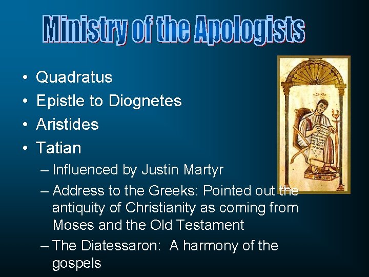 • • Quadratus Epistle to Diognetes Aristides Tatian – Influenced by Justin Martyr