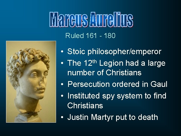 Ruled 161 - 180 • Stoic philosopher/emperor • The 12 th Legion had a