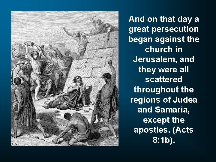 And on that day a great persecution began against the church in Jerusalem, and