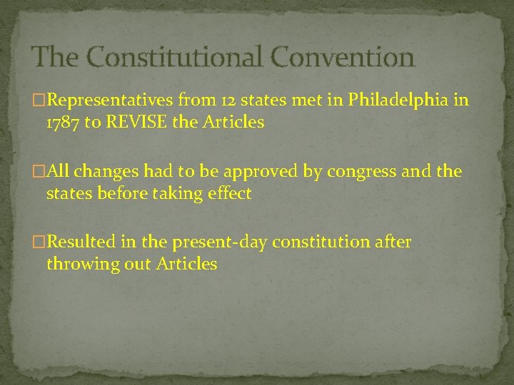 The Constitutional Convention �Representatives from 12 states met in Philadelphia in 1787 to REVISE