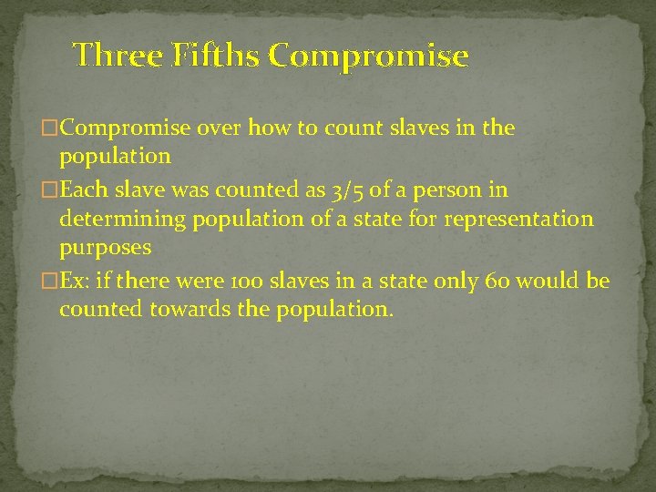 Three Fifths Compromise �Compromise over how to count slaves in the population �Each slave