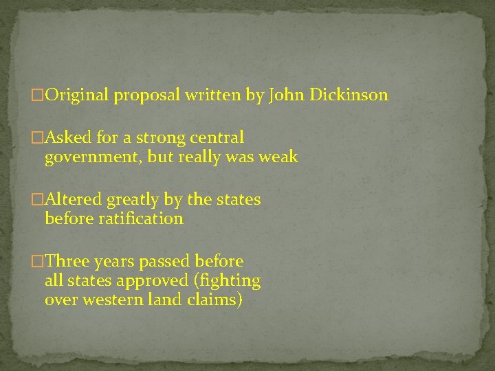�Original proposal written by John Dickinson �Asked for a strong central government, but really