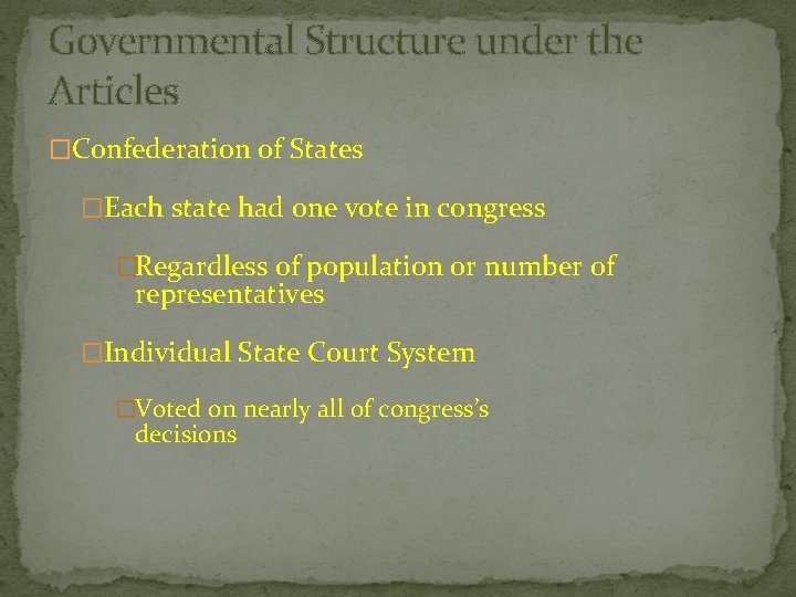 Governmental Structure under the Articles �Confederation of States �Each state had one vote in
