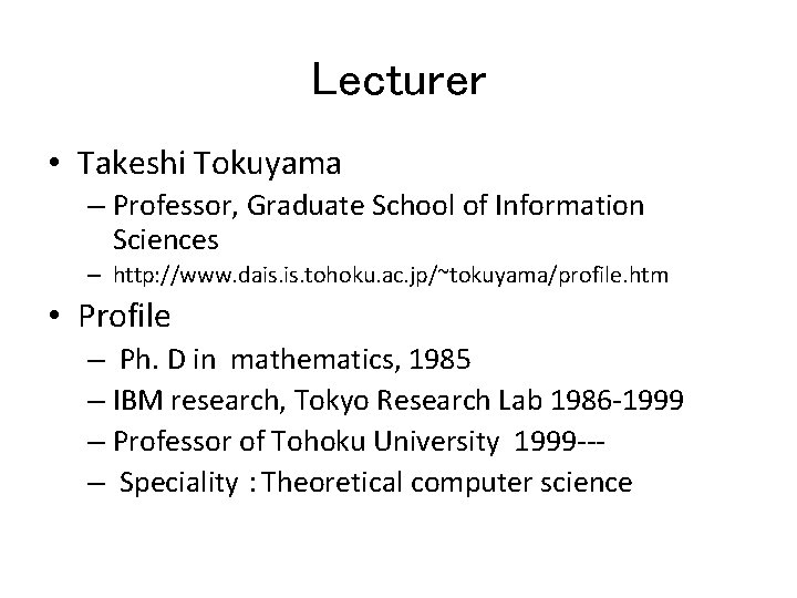 Lecturer • Takeshi Tokuyama – Professor, Graduate School of Information Sciences – http: //www.