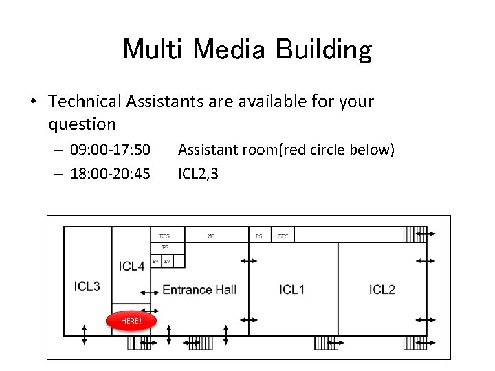Multi Media Building • Technical Assistants are available for your question – 09: 00