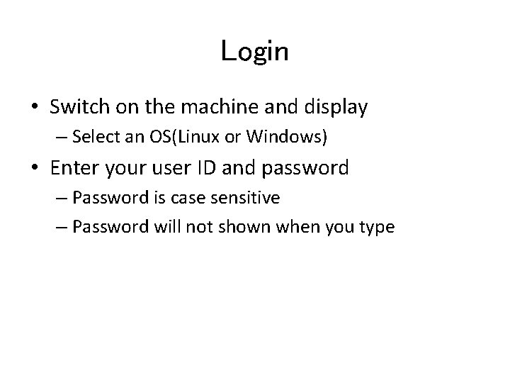 Login • Switch on the machine and display – Select an OS(Linux or Windows)