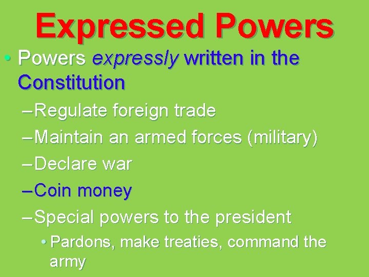 Expressed Powers • Powers expressly written in the Constitution – Regulate foreign trade –