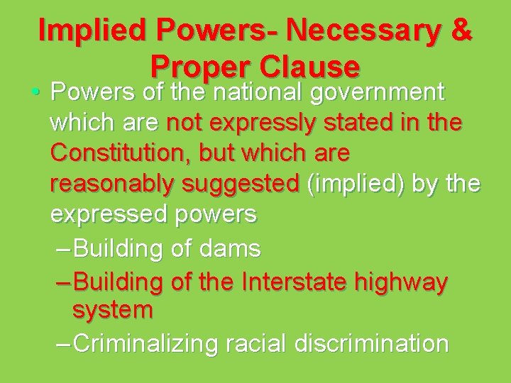 Implied Powers- Necessary & Proper Clause • Powers of the national government which are