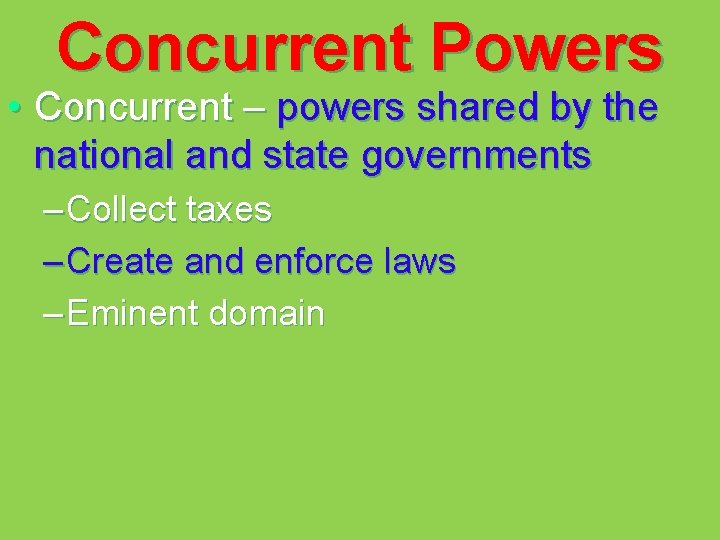 Concurrent Powers • Concurrent – powers shared by the national and state governments –