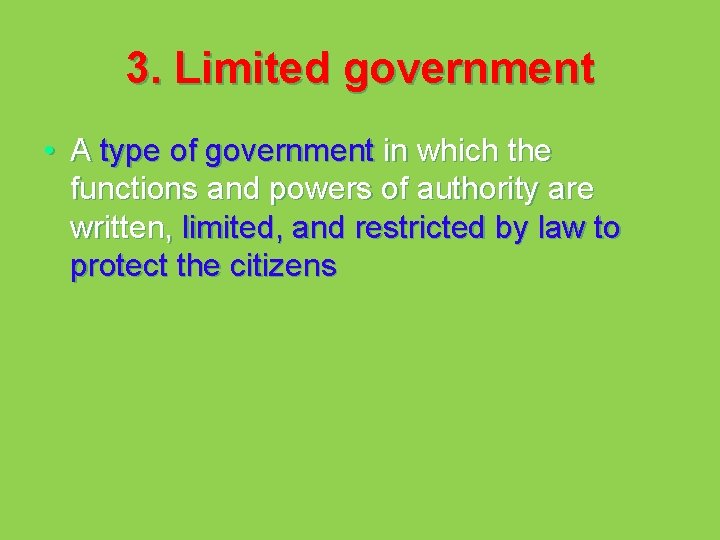 3. Limited government • A type of government in which the functions and powers