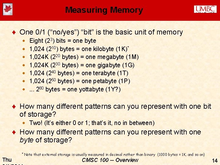 Measuring Memory ¨ One 0/1 (“no/yes”) “bit” is the basic unit of memory ·