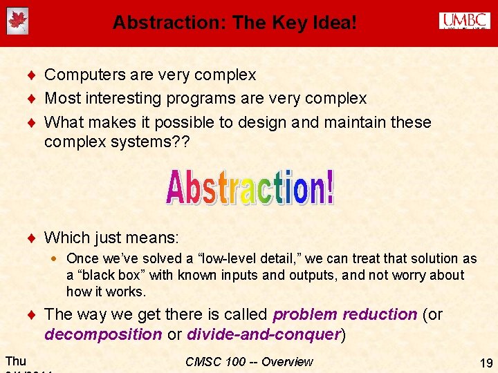 Abstraction: The Key Idea! ¨ Computers are very complex ¨ Most interesting programs are