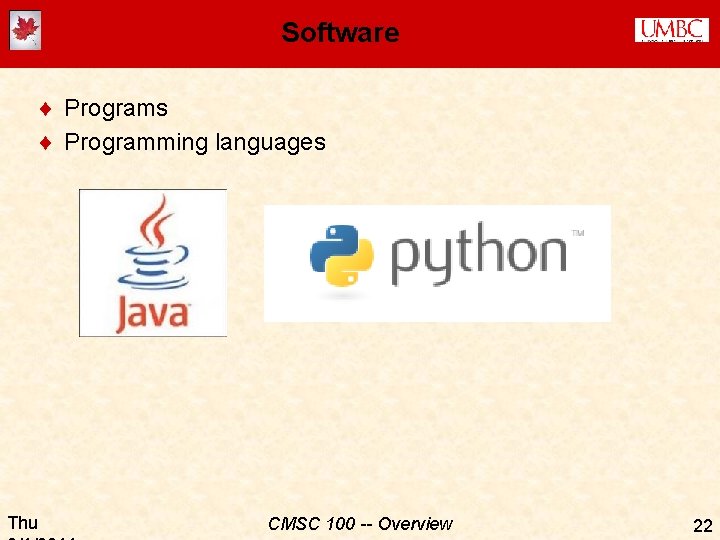 Software ¨ Programs ¨ Programming languages Thu CMSC 100 -- Overview 22 