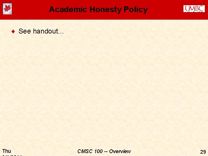 Academic Honesty Policy ¨ See handout… Thu CMSC 100 -- Overview 29 