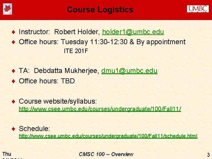 Course Logistics ¨ Instructor: Robert Holder, holder 1@umbc. edu ¨ Office hours: Tuesday 11: