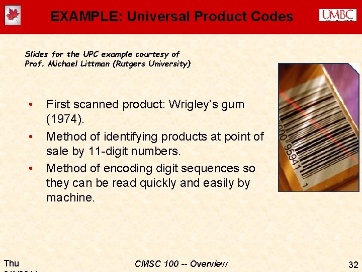 EXAMPLE: Universal Product Codes Slides for the UPC example courtesy of Prof. Michael Littman