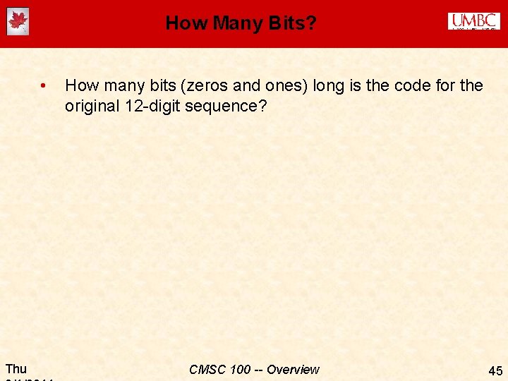 How Many Bits? • Thu How many bits (zeros and ones) long is the