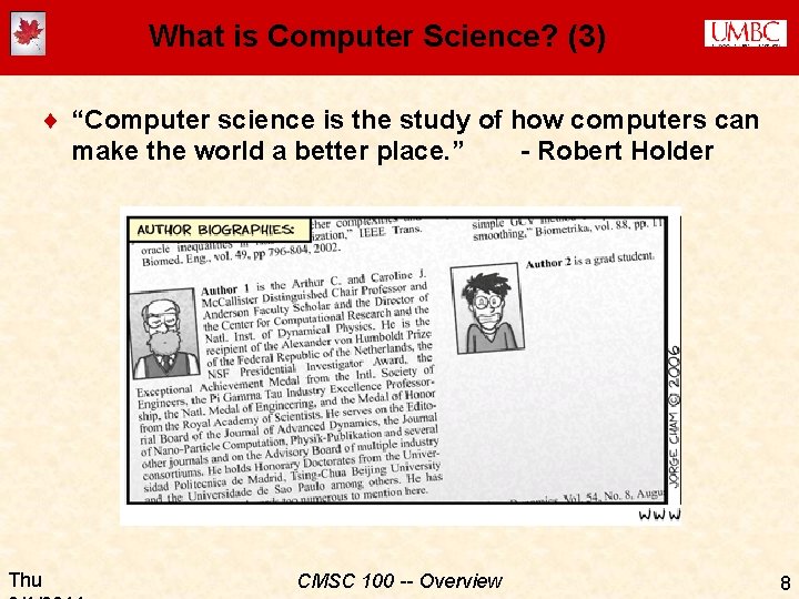 What is Computer Science? (3) ¨ “Computer science is the study of how computers