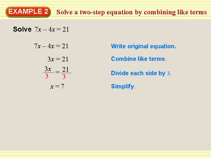 EXAMPLE 2 Solve a two-step equation by combining like terms Solve 7 x –