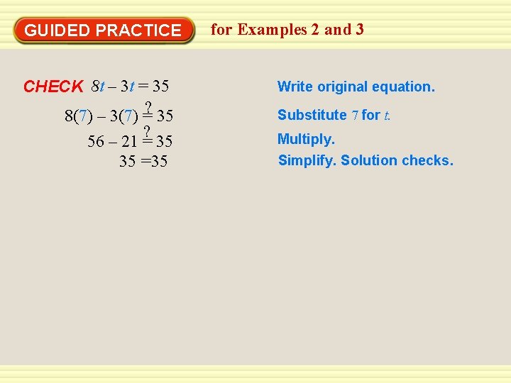 GUIDED PRACTICE CHECK 8 t – 3 t = 35 8(7) – 3(7) =?