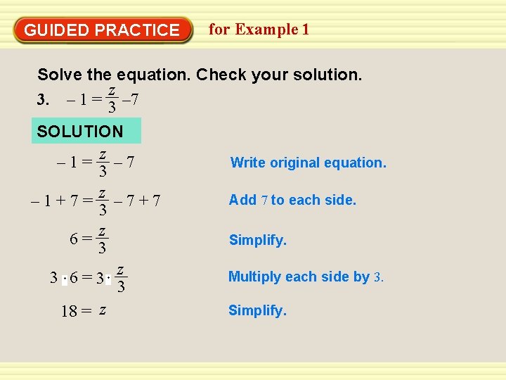 GUIDED PRACTICE for Example 1 Solve the equation. Check your solution. z 3. –