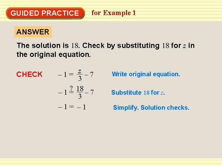 GUIDED PRACTICE for Example 1 ANSWER The solution is 18. Check by substituting 18