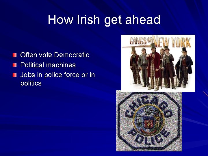 How Irish get ahead Often vote Democratic Political machines Jobs in police force or