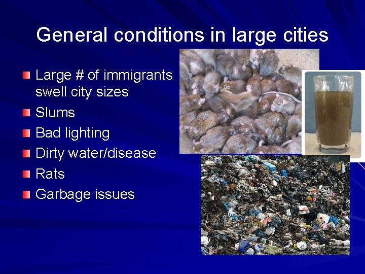 General conditions in large cities Large # of immigrants swell city sizes Slums Bad