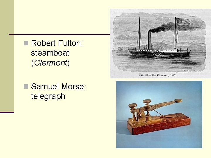 n Robert Fulton: steamboat (Clermont) n Samuel Morse: telegraph 