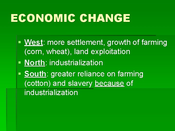 ECONOMIC CHANGE § West: more settlement, growth of farming (corn, wheat), land exploitation §