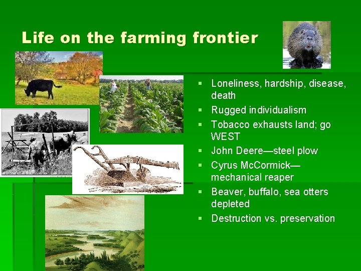 Life on the farming frontier § Loneliness, hardship, disease, death § Rugged individualism §
