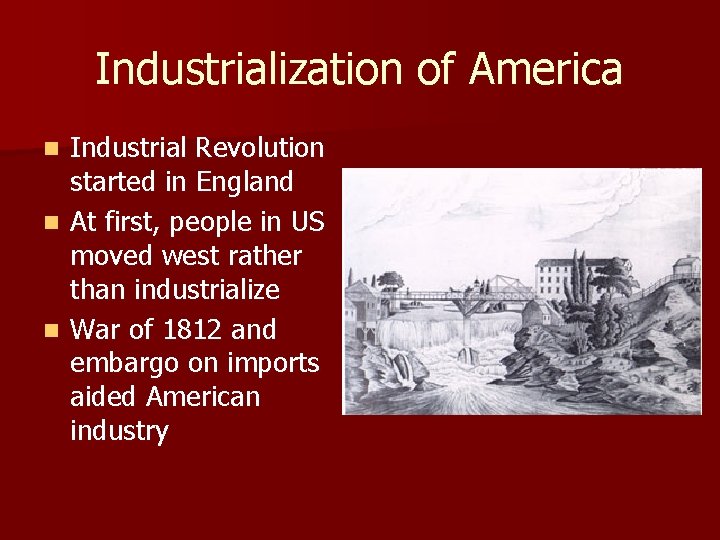 Industrialization of America Industrial Revolution started in England n At first, people in US
