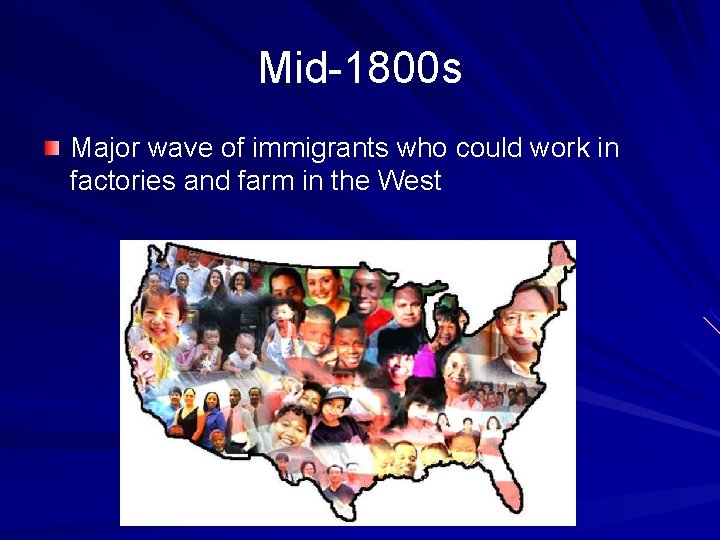 Mid-1800 s Major wave of immigrants who could work in factories and farm in