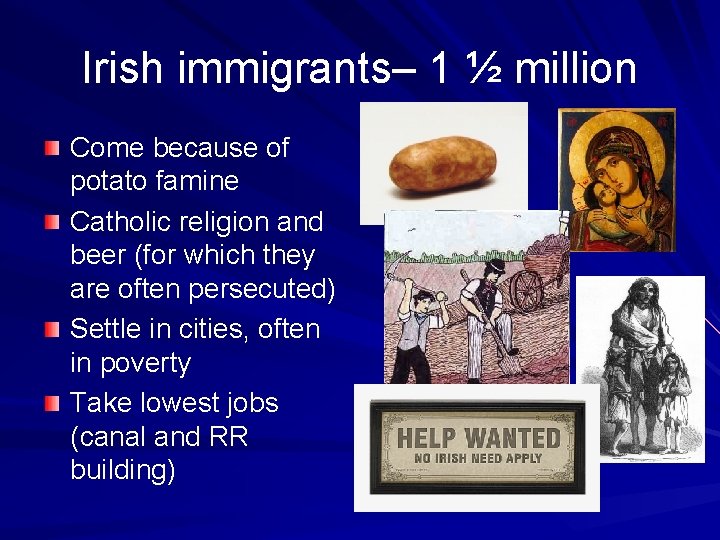Irish immigrants– 1 ½ million Come because of potato famine Catholic religion and beer