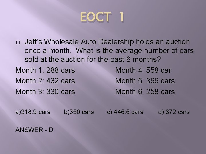 EOCT 1 Jeff’s Wholesale Auto Dealership holds an auction once a month. What is